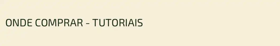 ONDE COMPRAR - TUTORIAIS